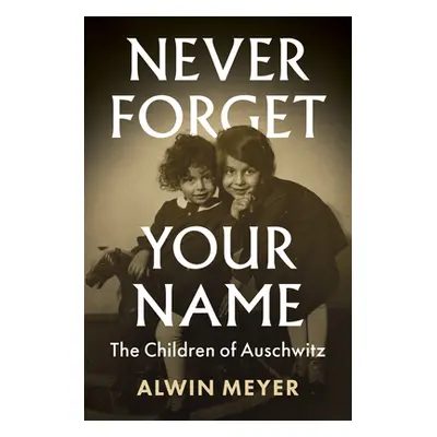 "Never Forget Your Name: The Children of Auschwitz" - "" ("Meyer Alwin")