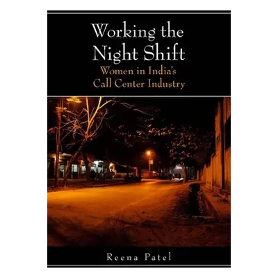 "Working the Night Shift: Women in Indiaas Call Center Industry" - "" ("Patel Reena")