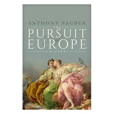 "Pursuit of Europe" - "A History" ("Pagden Anthony (Professor of Political Science and History P