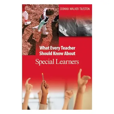 "What Every Teacher Should Know about Special Learners" - "" ("Tileston Donna E. Walker")