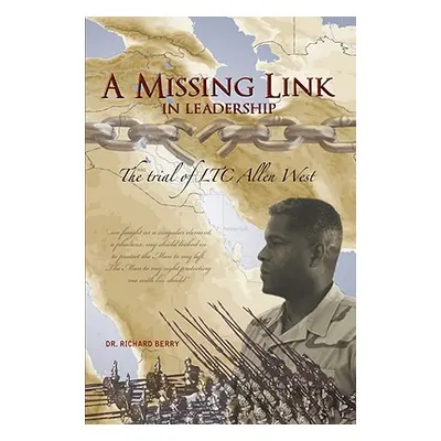 "A Missing Link in Leadership: The Trial of Ltc Allen West" - "" ("Berry Richard")