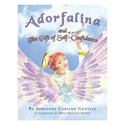 "Adorfalina and the Gift of Self-Confidence" - "" ("Gentile Adrianne Carlino")