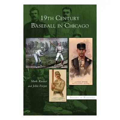 "19th Century Baseball in Chicago" - "" ("Rucker Mark")