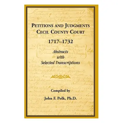 "Petitions and Judgments Cecil County Court, 1717-1732. Abstracts with Selected Transcriptions" 