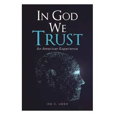 "In God We Trust: An American Experience" - "" ("Udeh Ike C.")