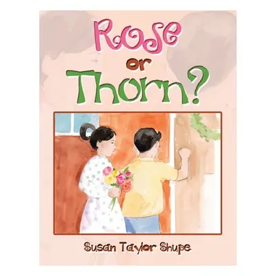 "Rose or Thorn?" - "" ("Shupe Susan Taylor")