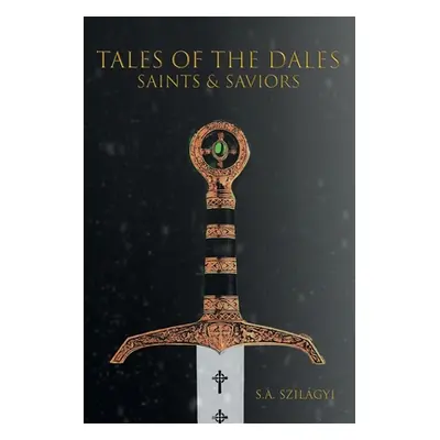 "Tales of the Dales: Saints & Saviors" - "" ("Szilgyi S. a.")