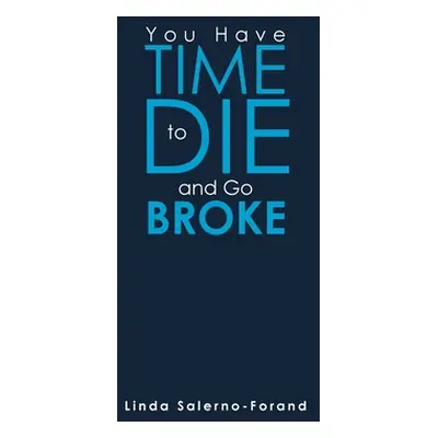 "You Have Time to Die and Go Broke" - "" ("Salerno-Forand Linda")