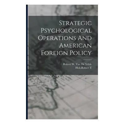 "Strategic Psychological Operations And American Foreign Policy" - "" ("Holt Robert T.")