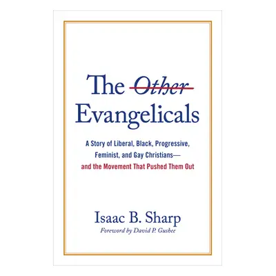 "The Other Evangelicals: A Story of Liberal, Black, Progressive, Feminist, and Gay Christians--A