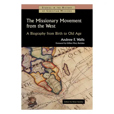 "The Missionary Movement from the West: A Biography from Birth to Old Age" - "" ("Walls Andrew F