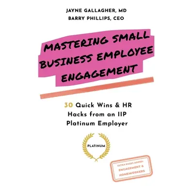 "Mastering Small Business Employee Engagement: 30 Quick Wins & HR Hacks from an IIP Platinum Emp