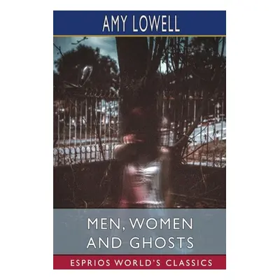 "Men, Women and Ghosts (Esprios Classics)" - "" ("Lowell Amy")