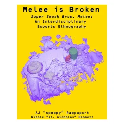 "Melee is Broken: Super Smash Bros. Melee: An Interdisciplinary Esports Ethnography" - "" ("Rapp