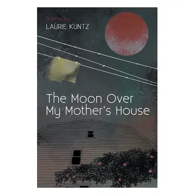 "The Moon Over My Mother's House" - "" ("Kuntz Laurie")