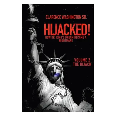 "Hijacked!: How Dr. King's Dream Became a Nightmare (Volume 2, the Hijack)" - "" ("Washington Cl