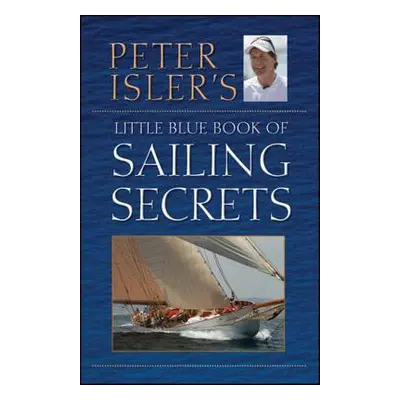 "Peter Isler's Little Blue Book of Sailing Secrets" - "" ("Isler Peter")