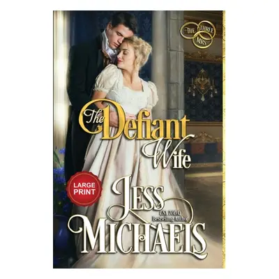 "The Defiant Wife: Large Print Edition" - "" ("Michaels Jess")