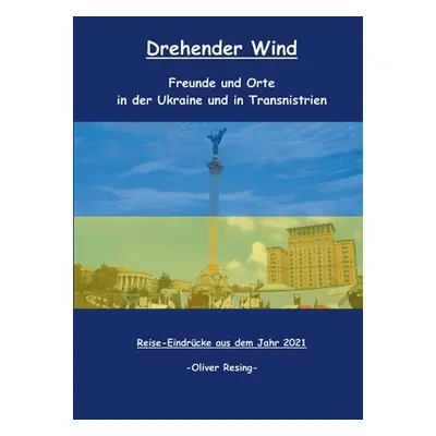 "Drehender Wind: Freunde und Orte in der Ukraine und in Transnistrien" - "" ("Resing Oliver")