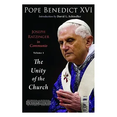 "Joseph Ratzinger in Communio: Vol. 1, the Unity of the Church" - "" ("Benedict XVI Pope")