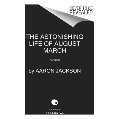 "The Astonishing Life of August March" - "" ("Jackson Aaron")