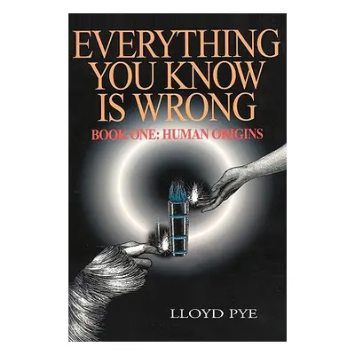 "Everything You Know Is Wrong, Book 1: Human Origins" - "" ("Pye Lloyd")