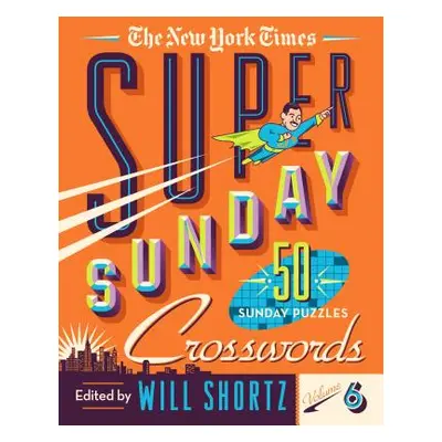 "The New York Times Super Sunday Crosswords Volume 6: 50 Sunday Puzzles" - "" ("New York Times")