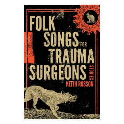 "Folk Songs for Trauma Surgeons: Stories" - "" ("Rosson Keith")