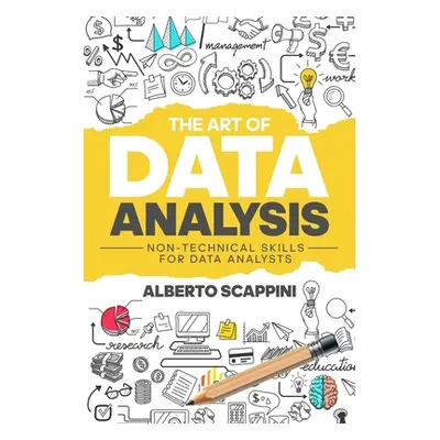 "The Art of Data Analysis: Non-Technical Skills for Data Analysts" - "" ("Scappini Alberto")