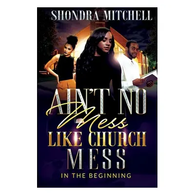 "Ain't No Mess Like Church Mess....: In the beginning" - "" ("Mitchell Shondra")