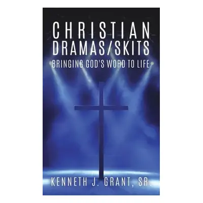 "Christian Dramas/Skits" - "" ("Grant Kenneth J. Sr.")