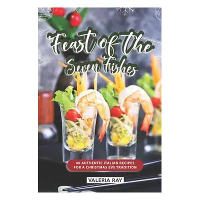 "Feast of the Seven Fishes: 40 Authentic Italian Recipes for a Christmas Eve Tradition" - "" ("R