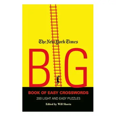 "The New York Times Big Book of Easy Crosswords: 200 Light and Easy Puzzles" - "" ("Shortz Will"