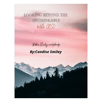 "Looking beyond the unthinkable (With God)" - "" ("Smiley Candise")