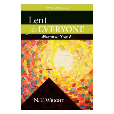 "Lent for Everyone: Matthew, Year a: A Daily Devotional" - "" ("Wright N. T.")