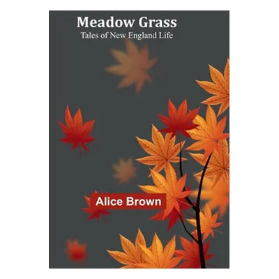 "Meadow Grass: Tales of New England Life" - "" ("Brown Alice")