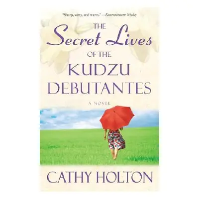 "Secret Lives of the Kudzu Debutantes" - "A Novel" ("Holton Cathy")