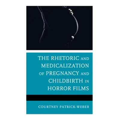 "The Rhetoric and Medicalization of Pregnancy and Childbirth in Horror Films" - "" ("Patrick-Web