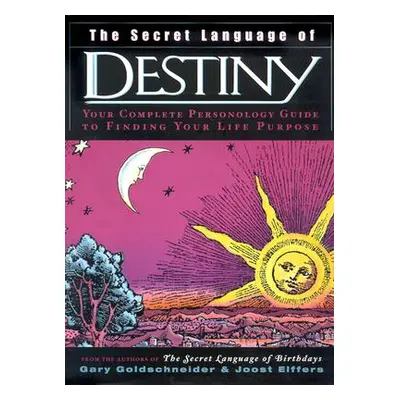 "The Secret Language of Destiny: A Personology Guide to Finding Your Life Purpose" - "" ("Goldsc