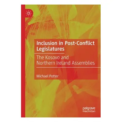 "Inclusion in Post-Conflict Legislatures: The Kosovo and Northern Ireland Assemblies" - "" ("Pot