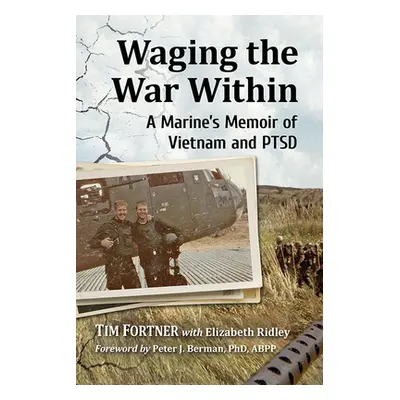 "Waging the War Within: A Marine's Memoir of Vietnam and Ptsd" - "" ("Fortner Tim")