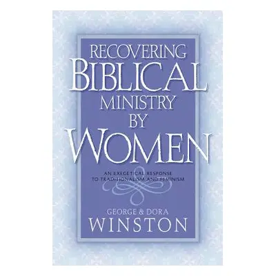 "Recovering Biblical Ministry by Women" - "" ("Winston George")