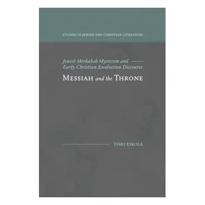 "Messiah and the Throne: Jewish Merkabah Mysticism and Early Christian Exaltation Discourse" - "