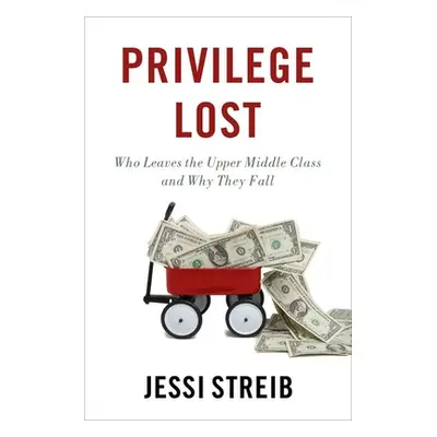 "Privilege Lost: Who Leaves the Upper Middle Class and How They Fall" - "" ("Streib Jessi")