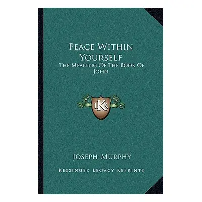 "Peace Within Yourself: The Meaning of the Book of John" - "" ("Murphy Joseph")