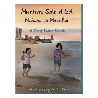 "Mientras Sale el Sol, Maana en Mazatln" - "" ("Watson-Dubisch Carolyn")