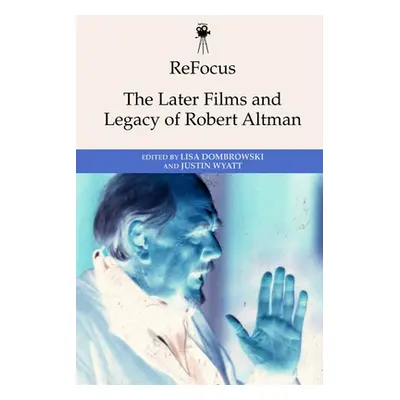 "Refocus: The Later Films and Legacy of Robert Altman" - "" ("Dombrowski Lisa")