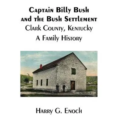 "Captain Billy Bush and the Bush Settlement, Clark County, Kentucky, A Family History" - "" ("En