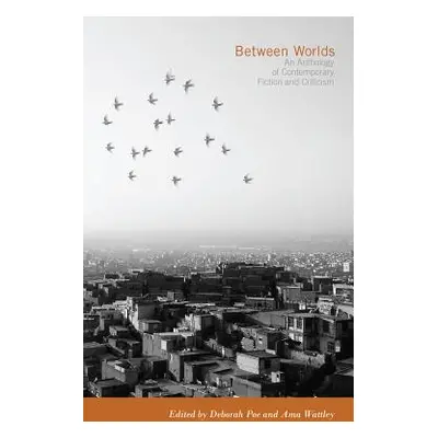 "Between Worlds: An Anthology of Contemporary Fiction and Criticism" - "" ("Poe Deborah")