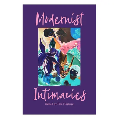 "Modernist Intimacies" - "" ("Hgberg Elsa")